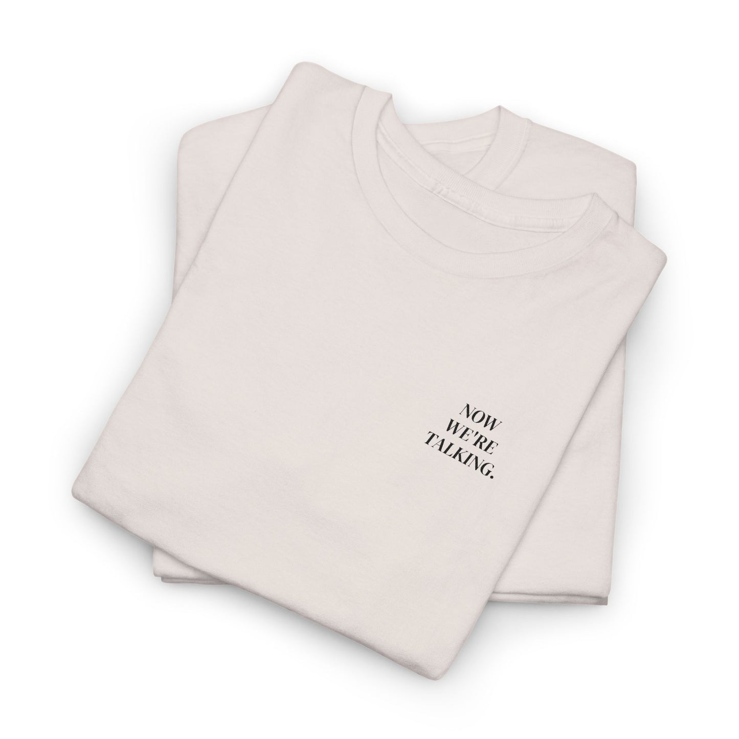 “Now We’re Talking” EMBROIDERED TEE