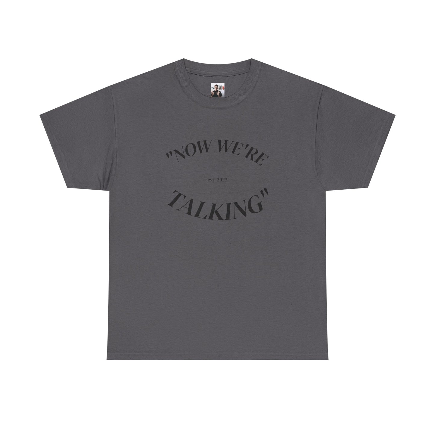 “Now We're Talking” HEAVY COTTON TEE