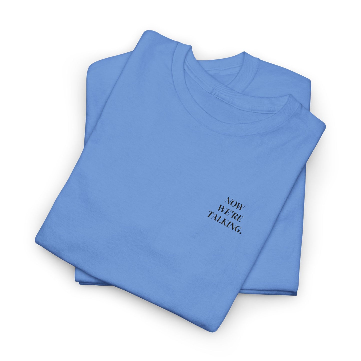 “Now We’re Talking” EMBROIDERED TEE