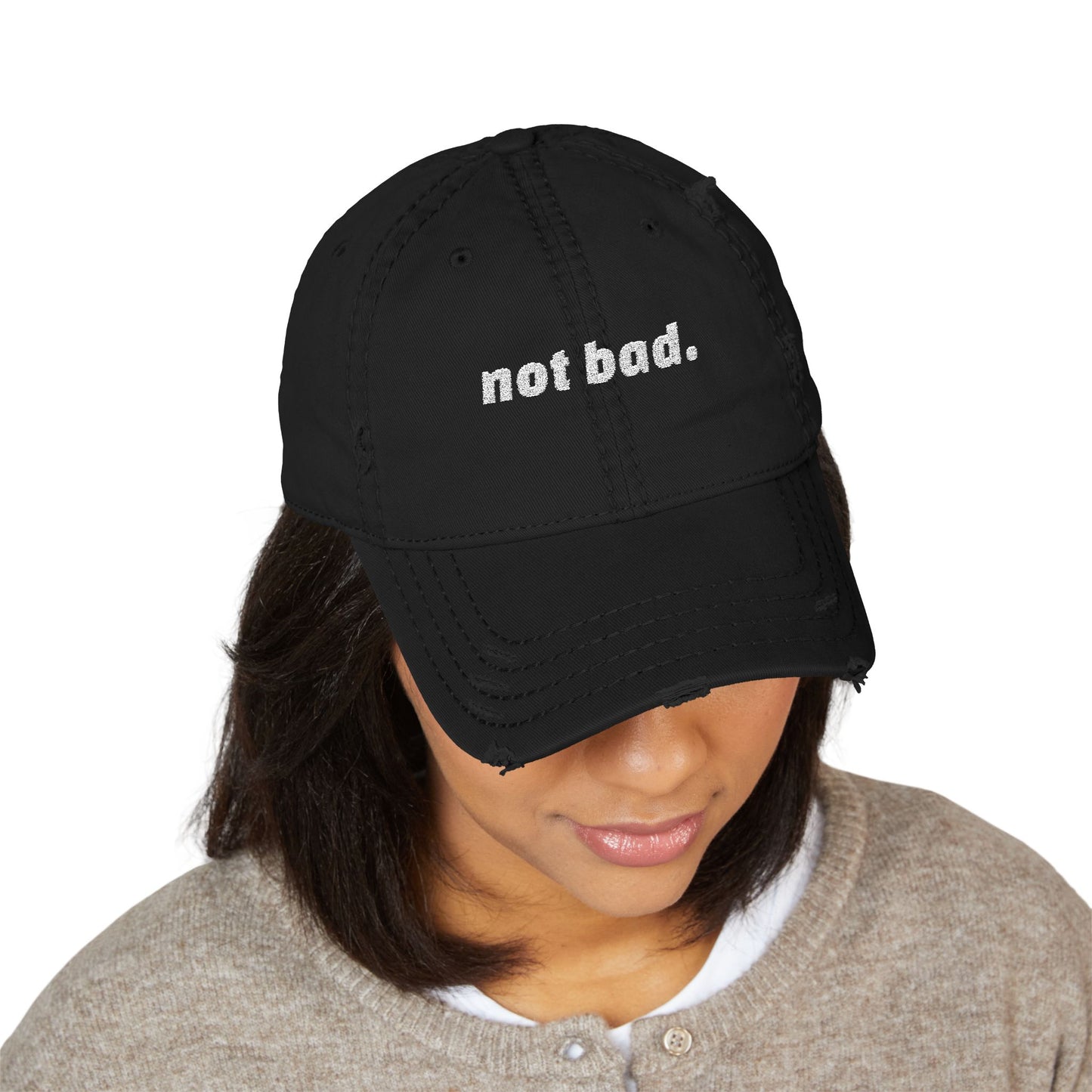 Distressed "Not Bad" Dad Hat (Embroidery)