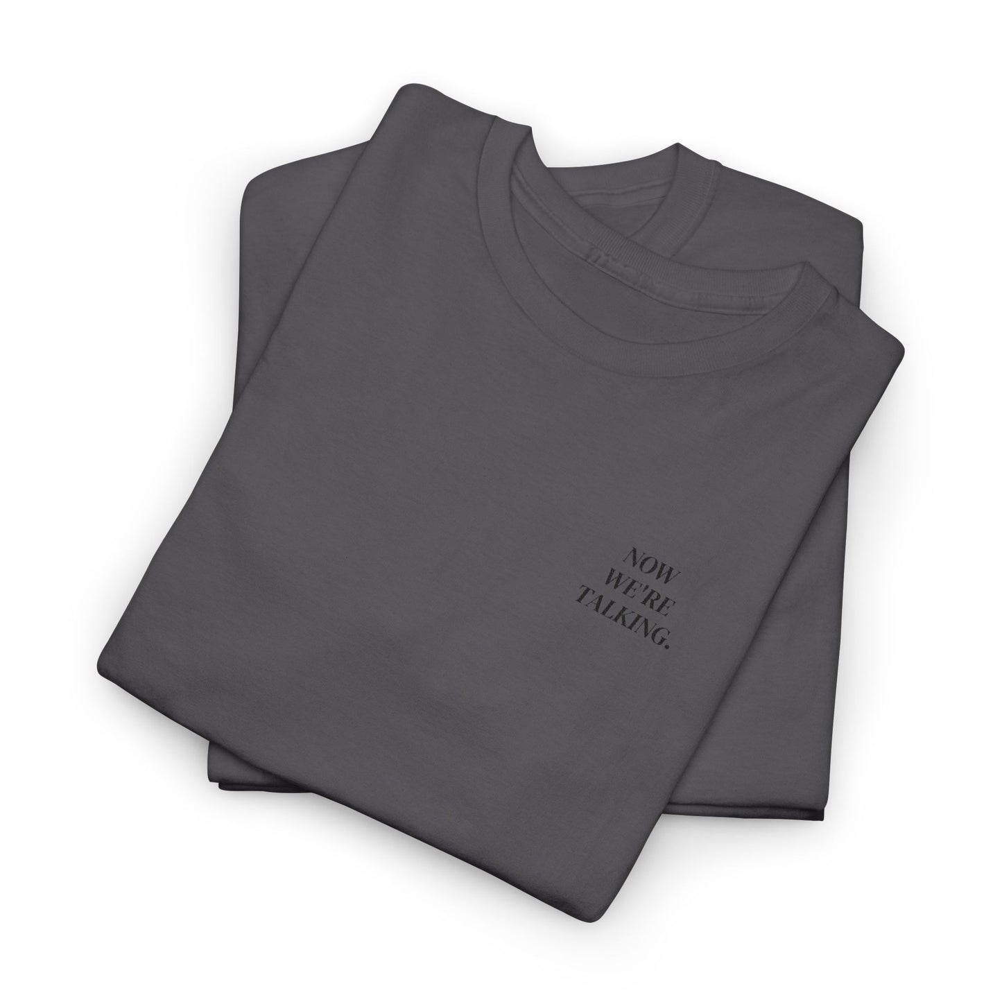 “Now We’re Talking” EMBROIDERED TEE