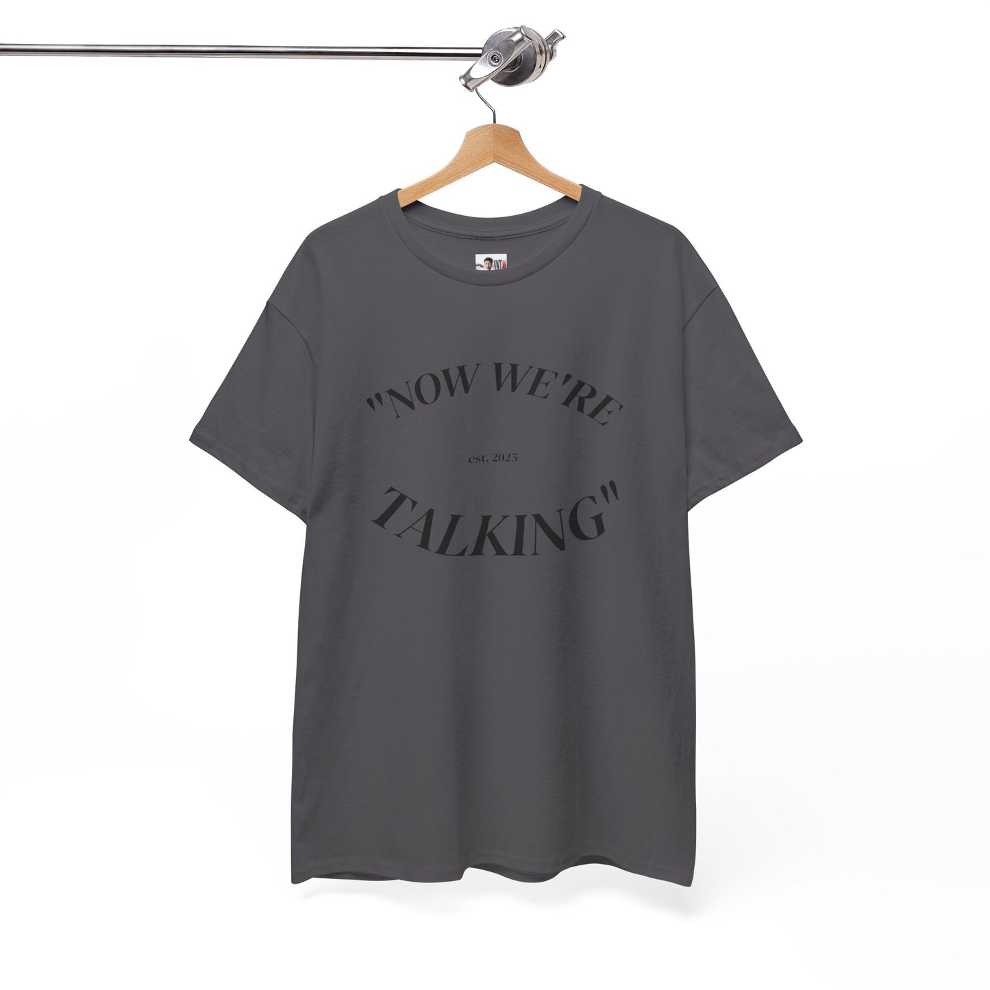 “Now We're Talking” HEAVY COTTON TEE