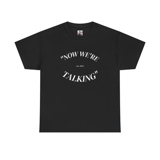 “Now We're Talking” HEAVY COTTON TEE